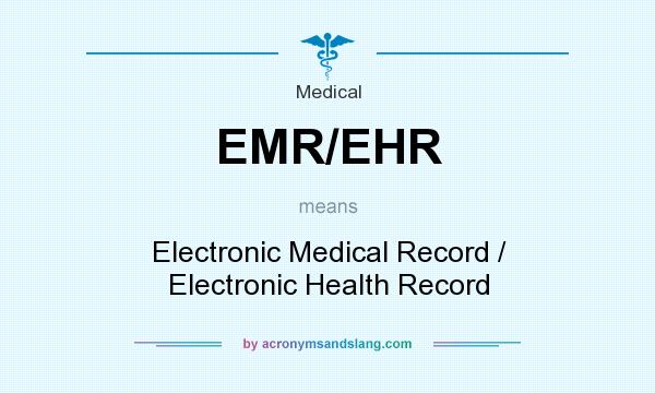 What does EMR/EHR mean? It stands for Electronic Medical Record / Electronic Health Record
