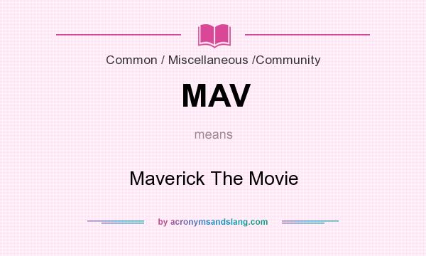 What does MAV mean? It stands for Maverick The Movie