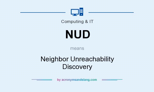 What does NUD mean? It stands for Neighbor Unreachability Discovery