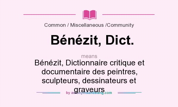 What does Bénézit, Dict. mean? It stands for Bénézit, Dictionnaire critique et documentaire des peintres, sculpteurs, dessinateurs et graveurs