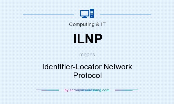 What does ILNP mean? It stands for Identifier-Locator Network Protocol