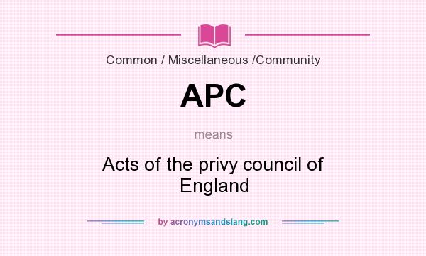 What does APC mean? It stands for Acts of the privy council of England