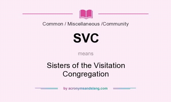 What does SVC mean? It stands for Sisters of the Visitation Congregation
