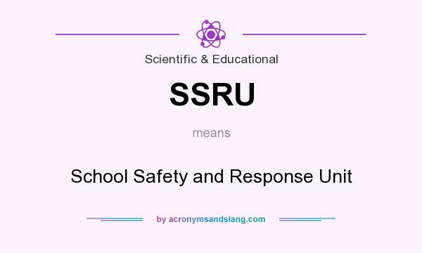 What does SSRU mean? It stands for School Safety and Response Unit