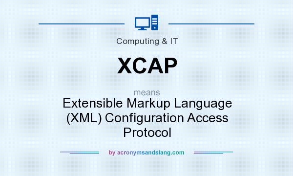 What does XCAP mean? It stands for Extensible Markup Language (XML) Configuration Access Protocol