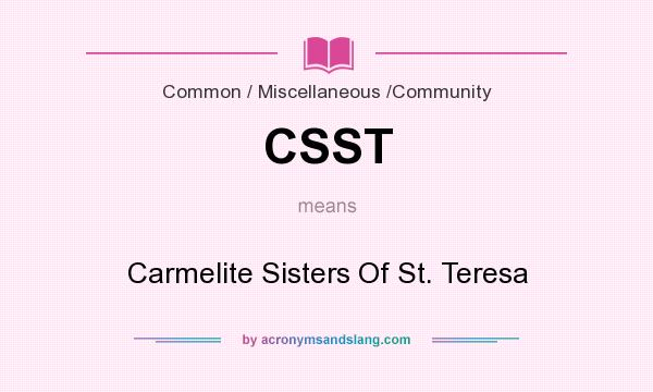 What does CSST mean? It stands for Carmelite Sisters Of St. Teresa