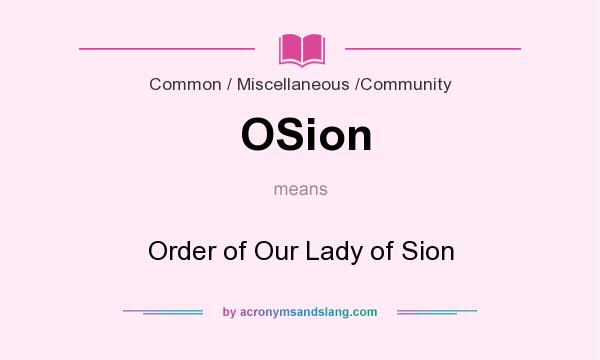 What does OSion mean? It stands for Order of Our Lady of Sion