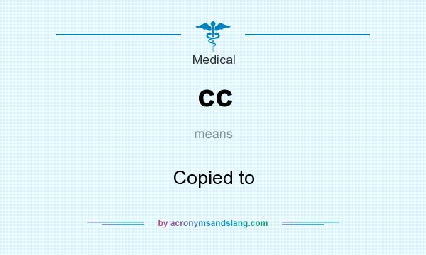 What does cc mean? It stands for Copied to
