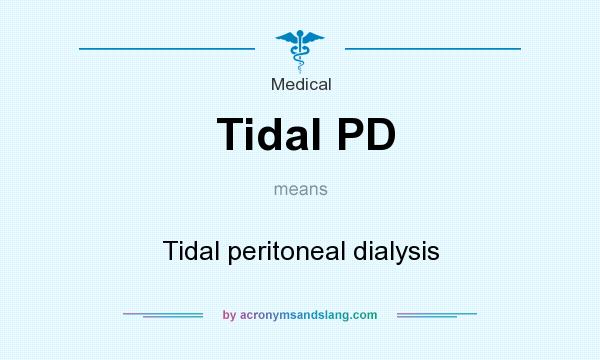 What does Tidal PD mean? It stands for Tidal peritoneal dialysis