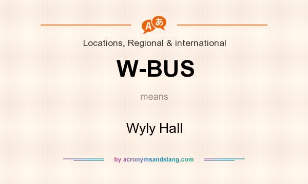 What does W-BUS mean? It stands for Wyly Hall