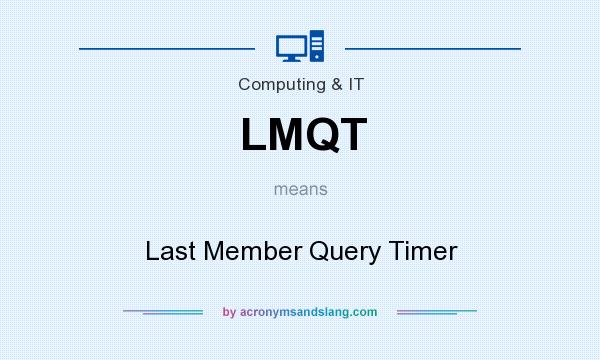 What does LMQT mean? It stands for Last Member Query Timer