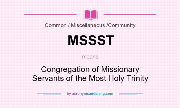 What does MSSST mean? It stands for Congregation of Missionary Servants of the Most Holy Trinity