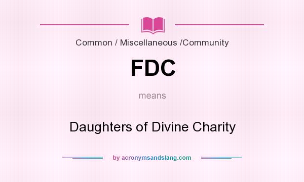 What does FDC mean? It stands for Daughters of Divine Charity