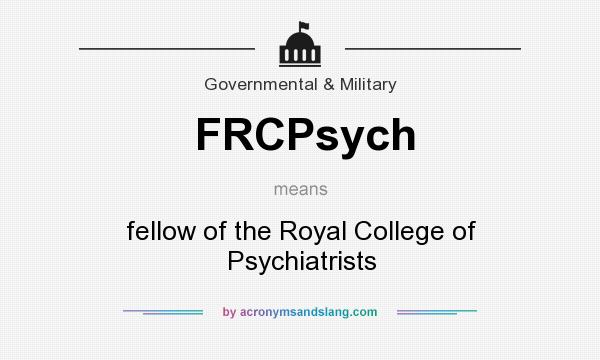 What does FRCPsych mean? It stands for fellow of the Royal College of Psychiatrists