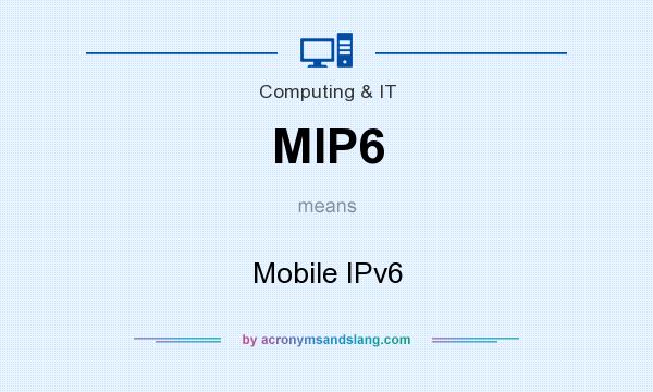 What does MIP6 mean? It stands for Mobile IPv6