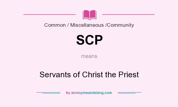 What does SCP mean? It stands for Servants of Christ the Priest