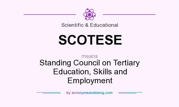 What does SCOTESE mean? It stands for Standing Council on Tertiary Education, Skills and Employment