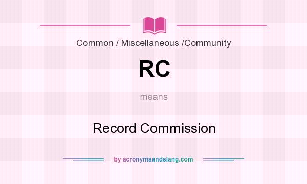 What does RC mean? It stands for Record Commission