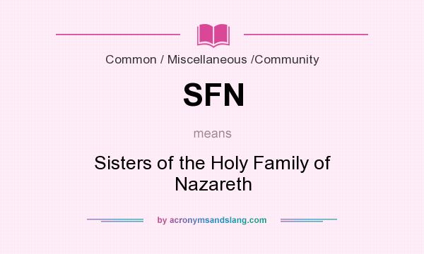 What does SFN mean? It stands for Sisters of the Holy Family of Nazareth
