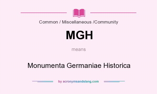 What does MGH mean? It stands for Monumenta Germaniae Historica