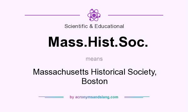 What does Mass.Hist.Soc. mean? It stands for Massachusetts Historical Society, Boston