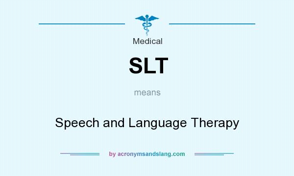 What does SLT mean? It stands for Speech and Language Therapy