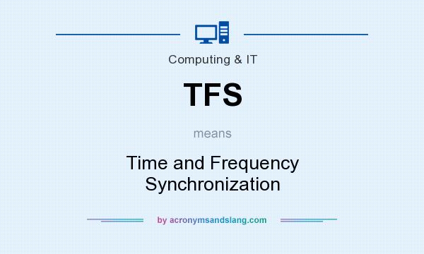 What does TFS mean? It stands for Time and Frequency Synchronization