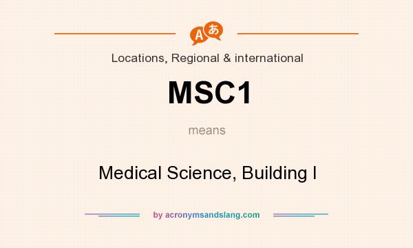 What does MSC1 mean? It stands for Medical Science, Building I