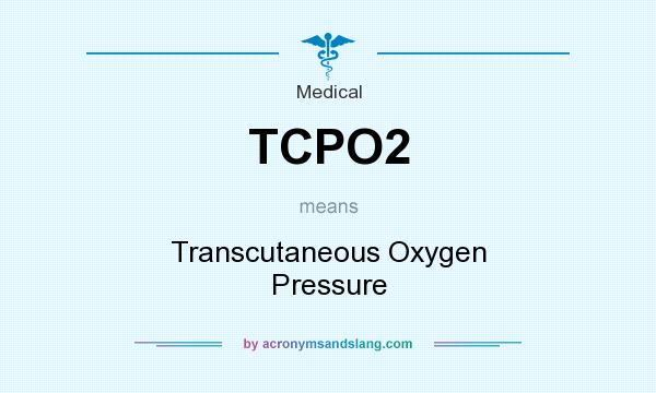 What does TCPO2 mean? It stands for Transcutaneous Oxygen Pressure