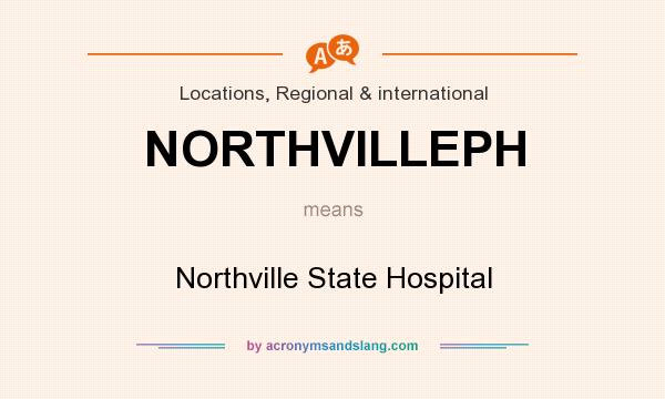 What does NORTHVILLEPH mean? It stands for Northville State Hospital