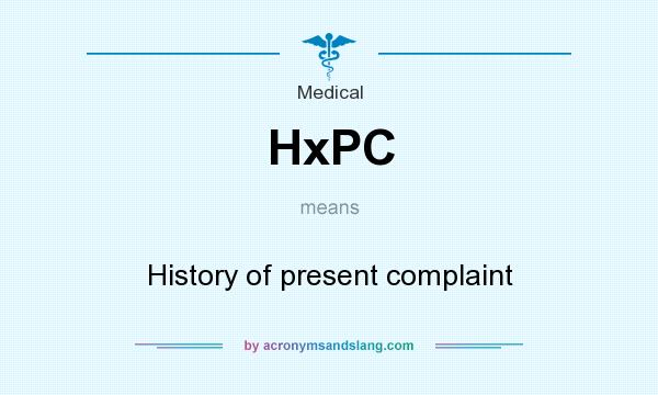What does HxPC mean? It stands for History of present complaint