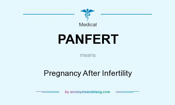 What does PANFERT mean? It stands for Pregnancy After Infertility