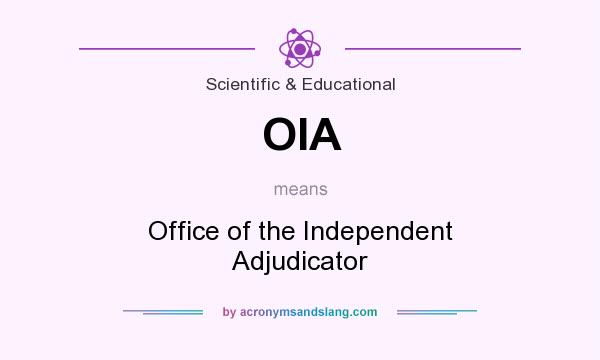 What does OIA mean? It stands for Office of the Independent Adjudicator