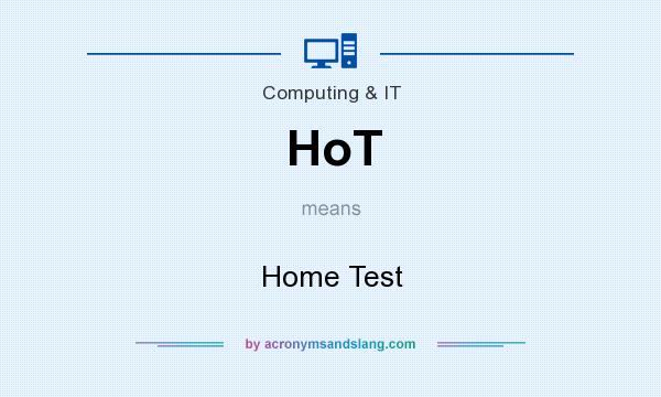 What does HoT mean? It stands for Home Test