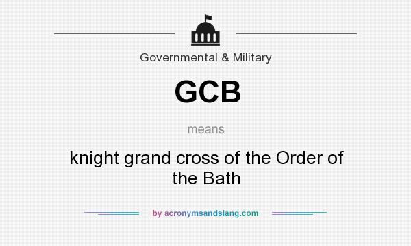 What does GCB mean? It stands for knight grand cross of the Order of the Bath