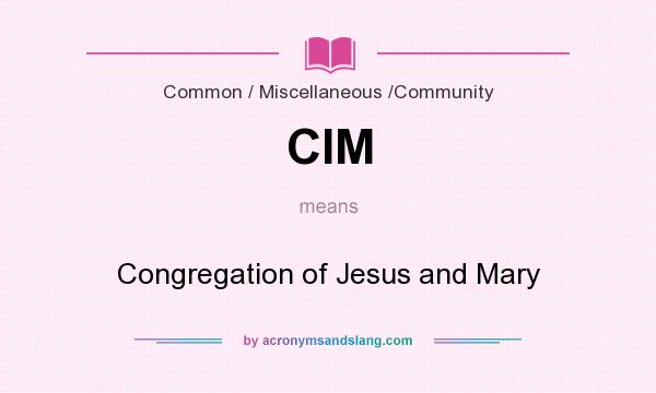 What does CIM mean? It stands for Congregation of Jesus and Mary