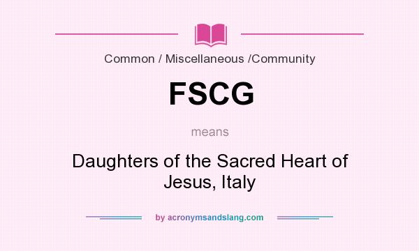 What does FSCG mean? It stands for Daughters of the Sacred Heart of Jesus, Italy