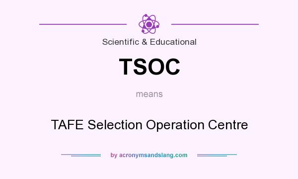 What does TSOC mean? It stands for TAFE Selection Operation Centre