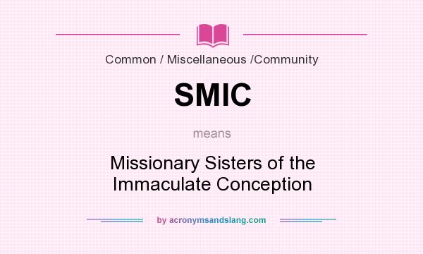 What does SMIC mean? It stands for Missionary Sisters of the Immaculate Conception