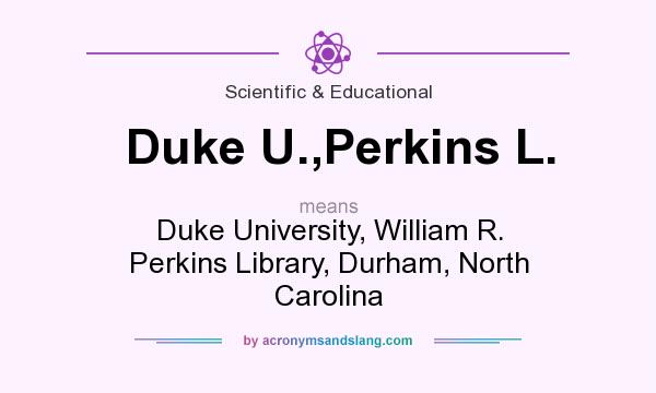 What does Duke U.,Perkins L. mean? It stands for Duke University, William R. Perkins Library, Durham, North Carolina