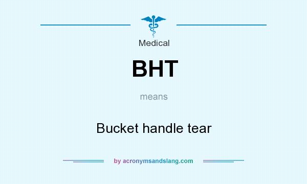 What does BHT mean? It stands for Bucket handle tear