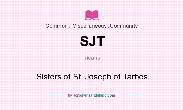 What does SJT mean? It stands for Sisters of St. Joseph of Tarbes