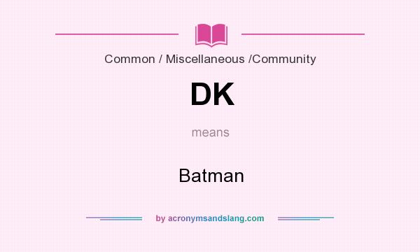 What does DK mean? It stands for Batman