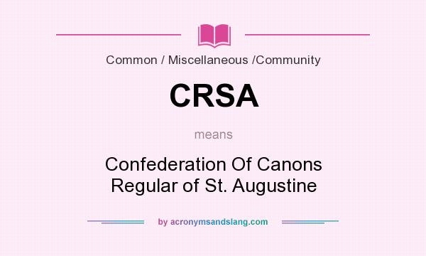 What does CRSA mean? It stands for Confederation Of Canons Regular of St. Augustine