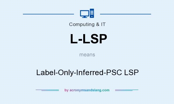 What does L-LSP mean? It stands for Label-Only-Inferred-PSC LSP