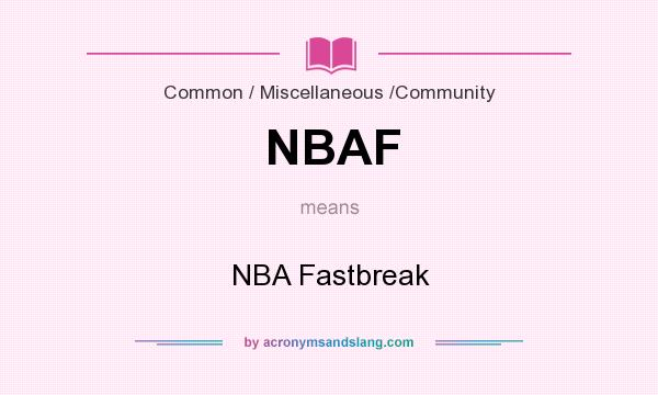 What does NBAF mean? It stands for NBA Fastbreak
