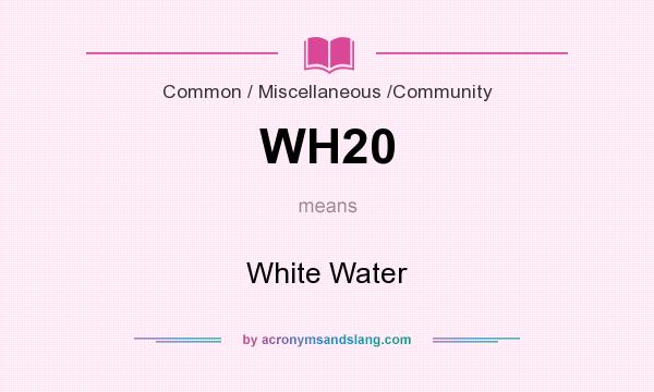 What does WH20 mean? It stands for White Water