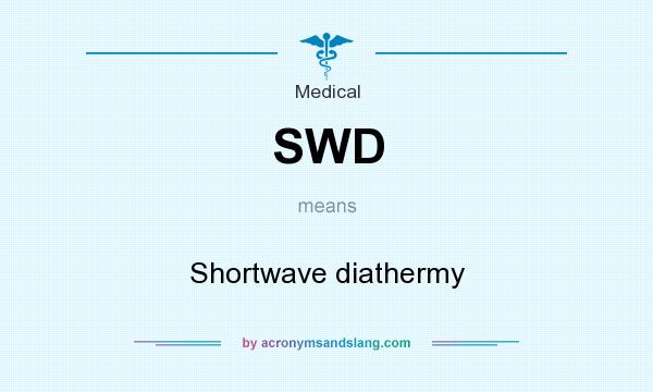 What does SWD mean? It stands for Shortwave diathermy