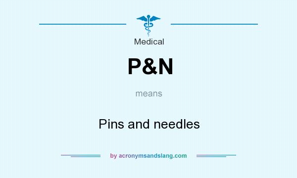 What does P&N mean? It stands for Pins and needles