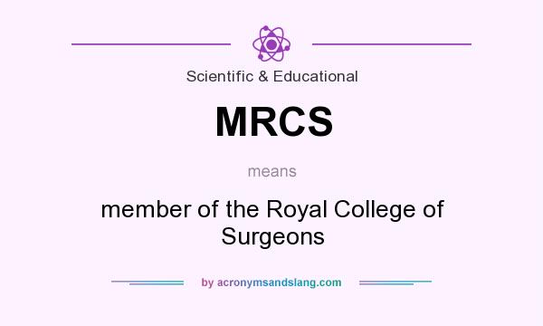 What does MRCS mean? It stands for member of the Royal College of Surgeons